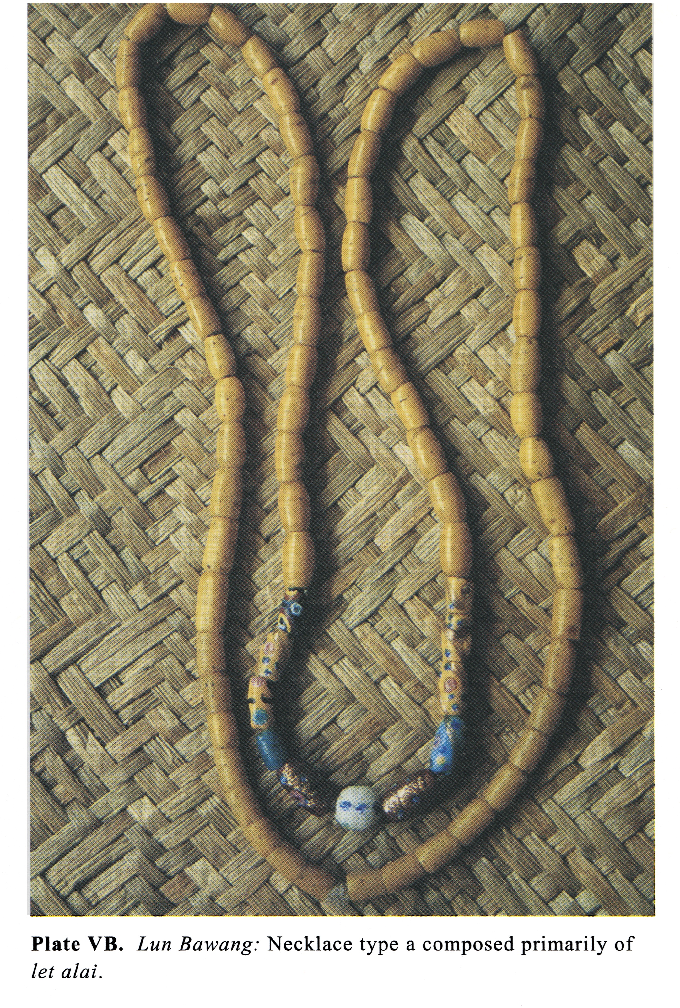 Plate VB Lun Bawang: Necklace type a composed primarily of let alai.