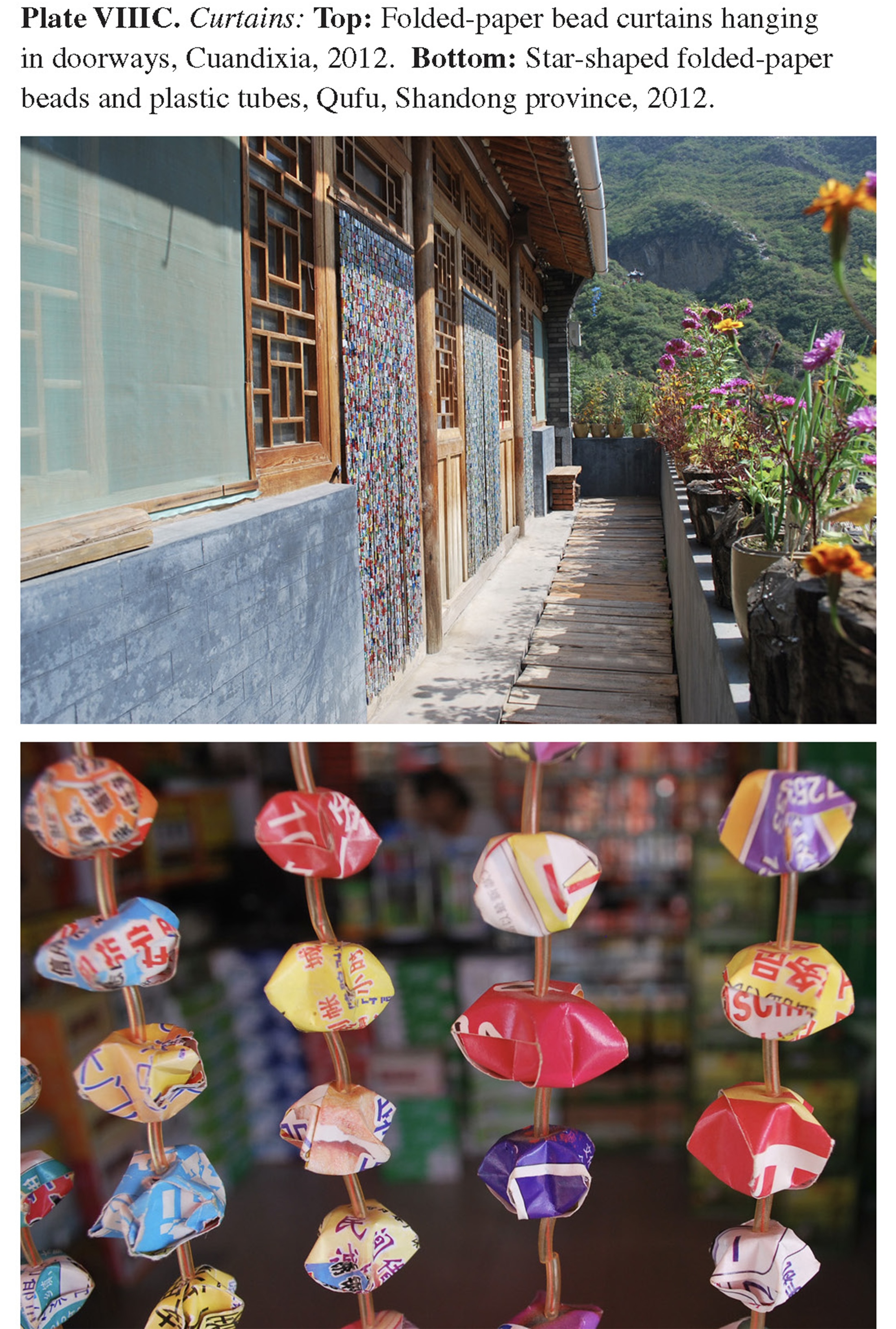 Plate VIIIC Curtains: Top: Folded-paper bead curtains hanging in doorways, Cuandixia, 2012. Bottom: Star-shaped folded-paper beads and plastic tubes, Qufu, Shandong province, 2012.