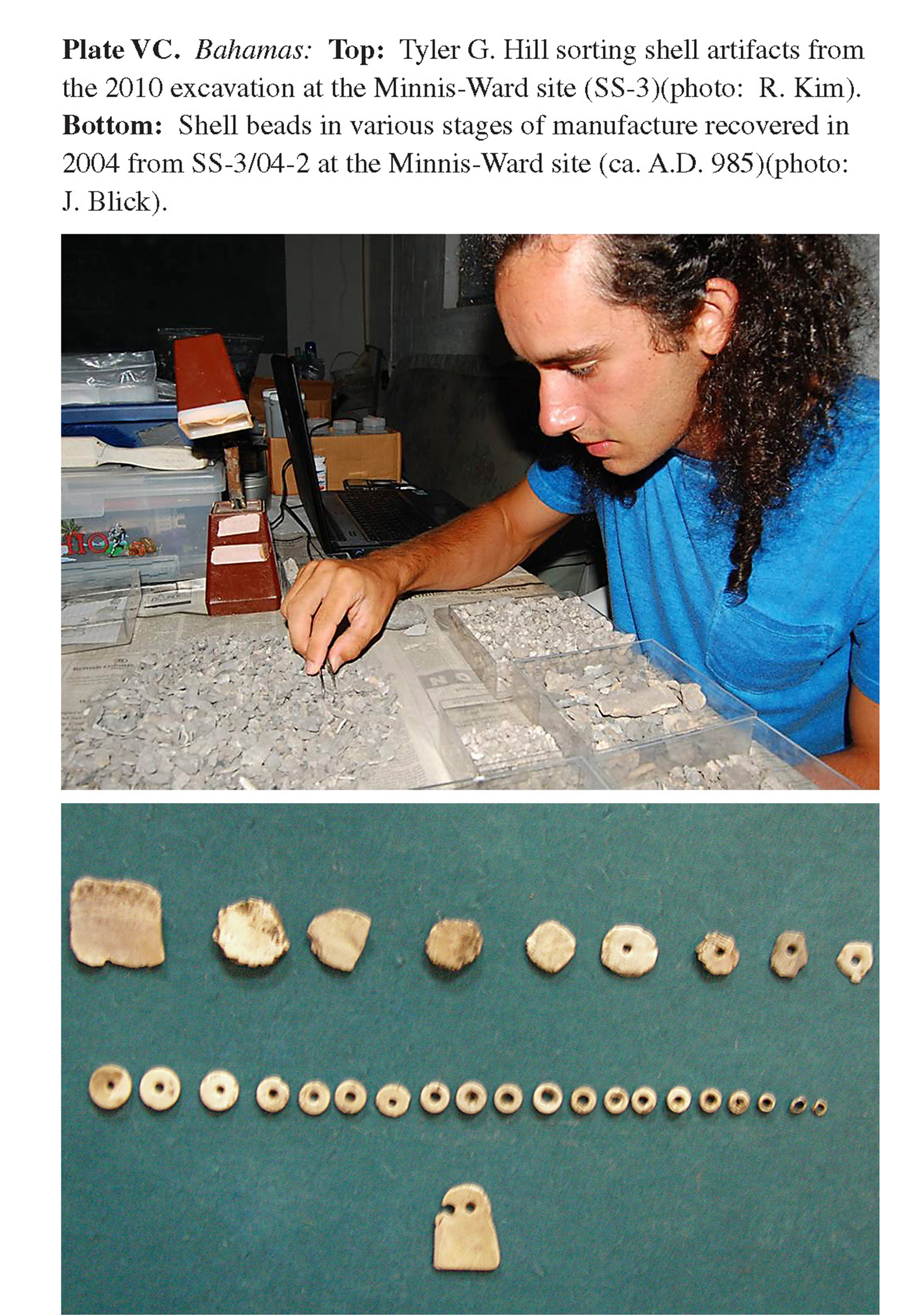 Plate VC Bahamas: Top: Tyler G. Hill sorting shell artifacts from the 2010 excavation at the Minnis-Ward site (SS-3)(photo: R. Kim). Bottom: Shell beads in various stages of manufacture recovered in 2004 from SS-3/04-2 at the Minnis-Ward site (ca. A.D. 985)(photo: J. Blick).