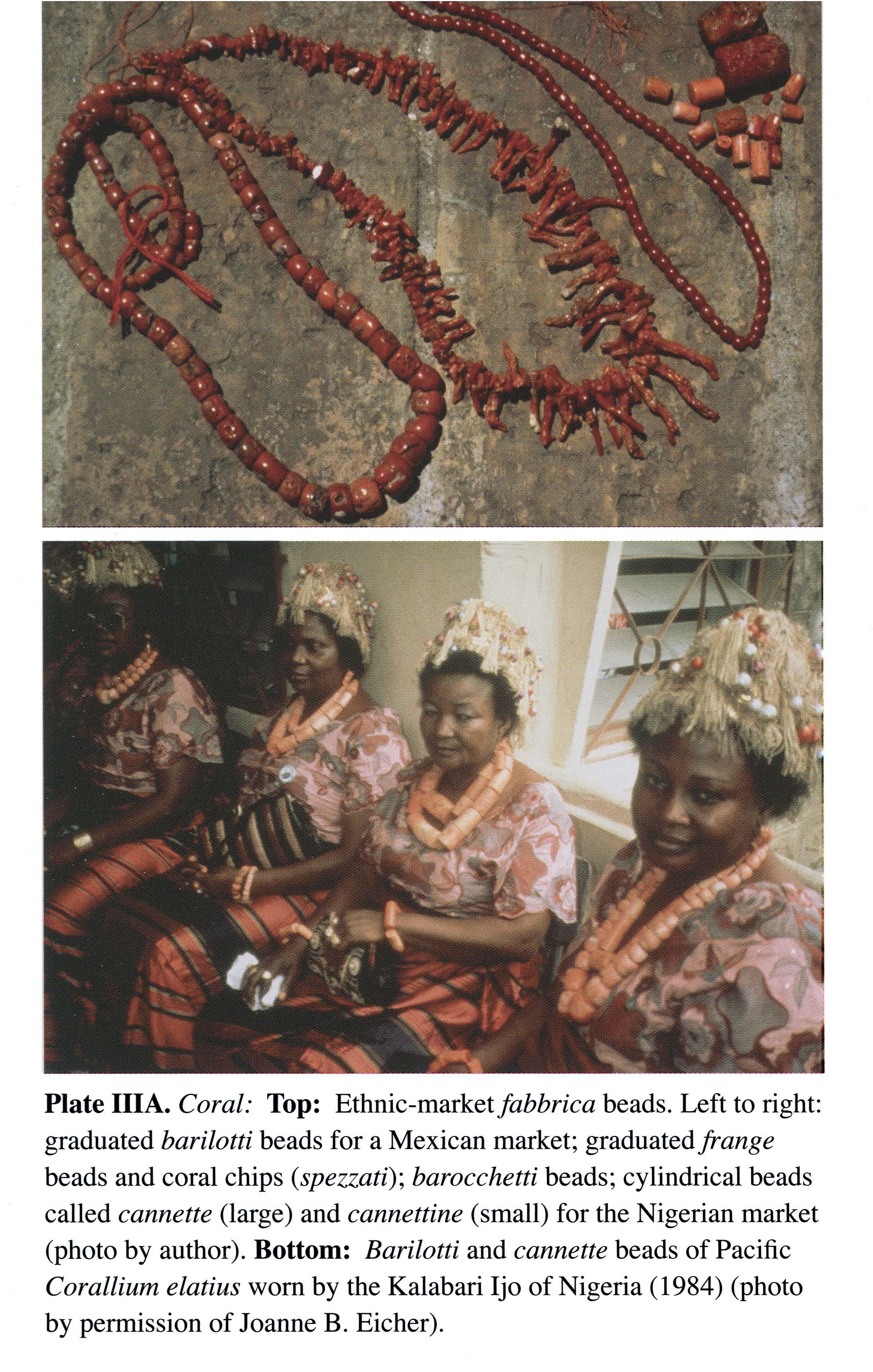 Plate IIIA Coral: Top: Ethnic-market fabbrica beads. Left to right: graduated barilotti beads for a Mexican market; graduated frange beads and coral chips (spezzati); barocchetti beads; cylindrical beads called cannette (large) and cannettine (small) for the Nigerian market (photo by author). Bottom: Barilotti and cannette beads of Pacific Corallium elatius worn by the Kalahari Ijo of Nigeria (1984) (photo by permission of Joanne B. Eicher).