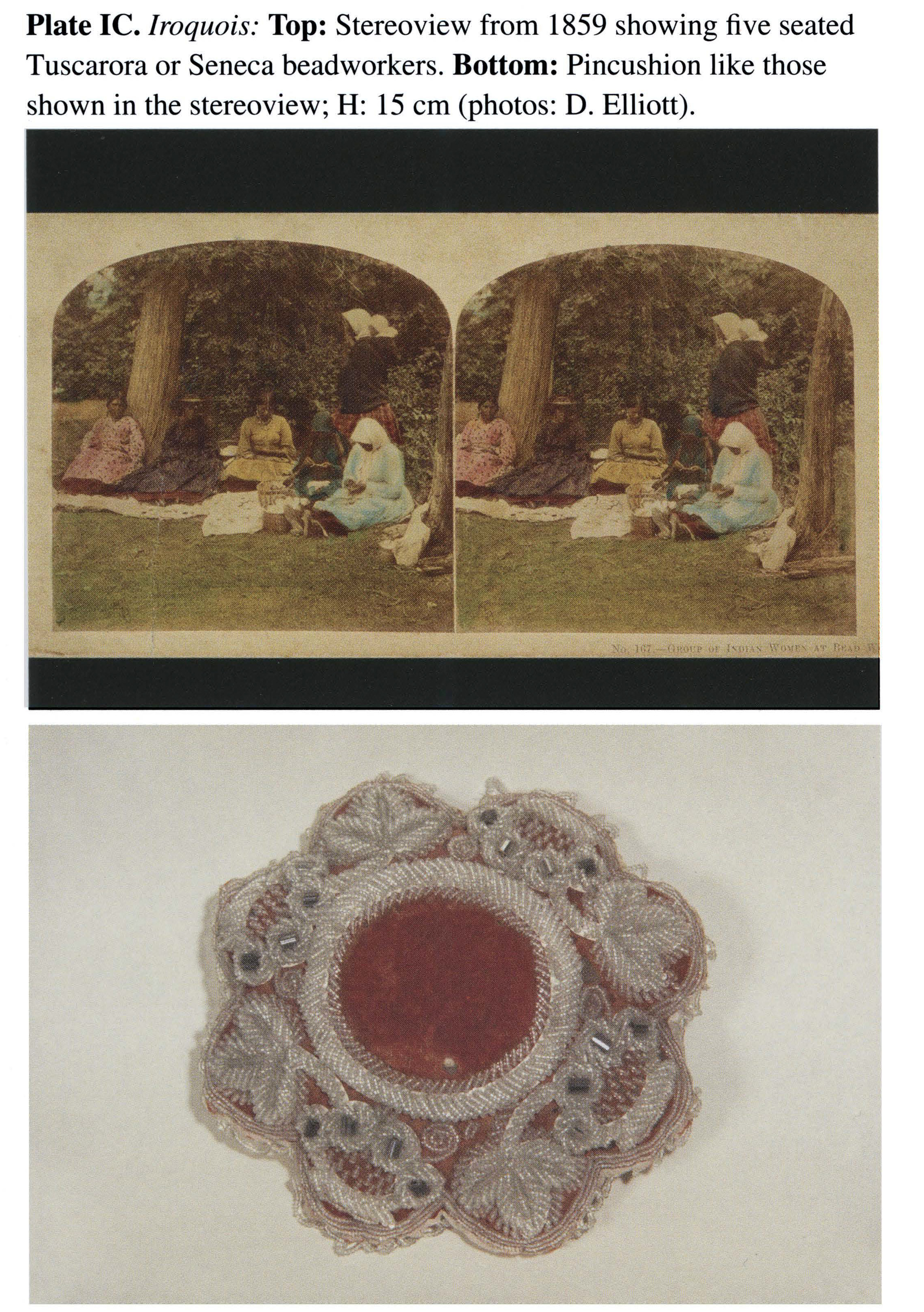 Plate IC Iroquois: Top: Stereoview from 1859 showing five seated Tuscarora or Seneca beadworkers. Bottom: Pincushion like those shown in the stereoview; H: 15 cm (photos: D. Elliott).