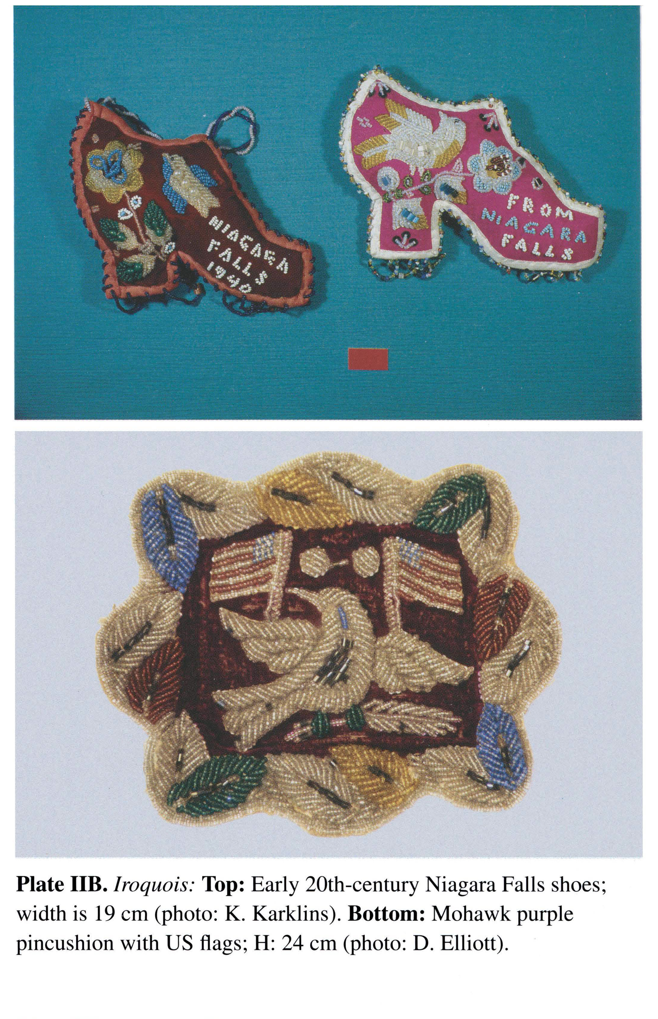 Plate IIB Iroquois: Top: Early 20th-century Niagara Falls shoes; width is 19 cm (photo: K. Karklins). Bottom: Mohawk purple pincushion with US flags; H: 24 cm (photo: D. Elliott).