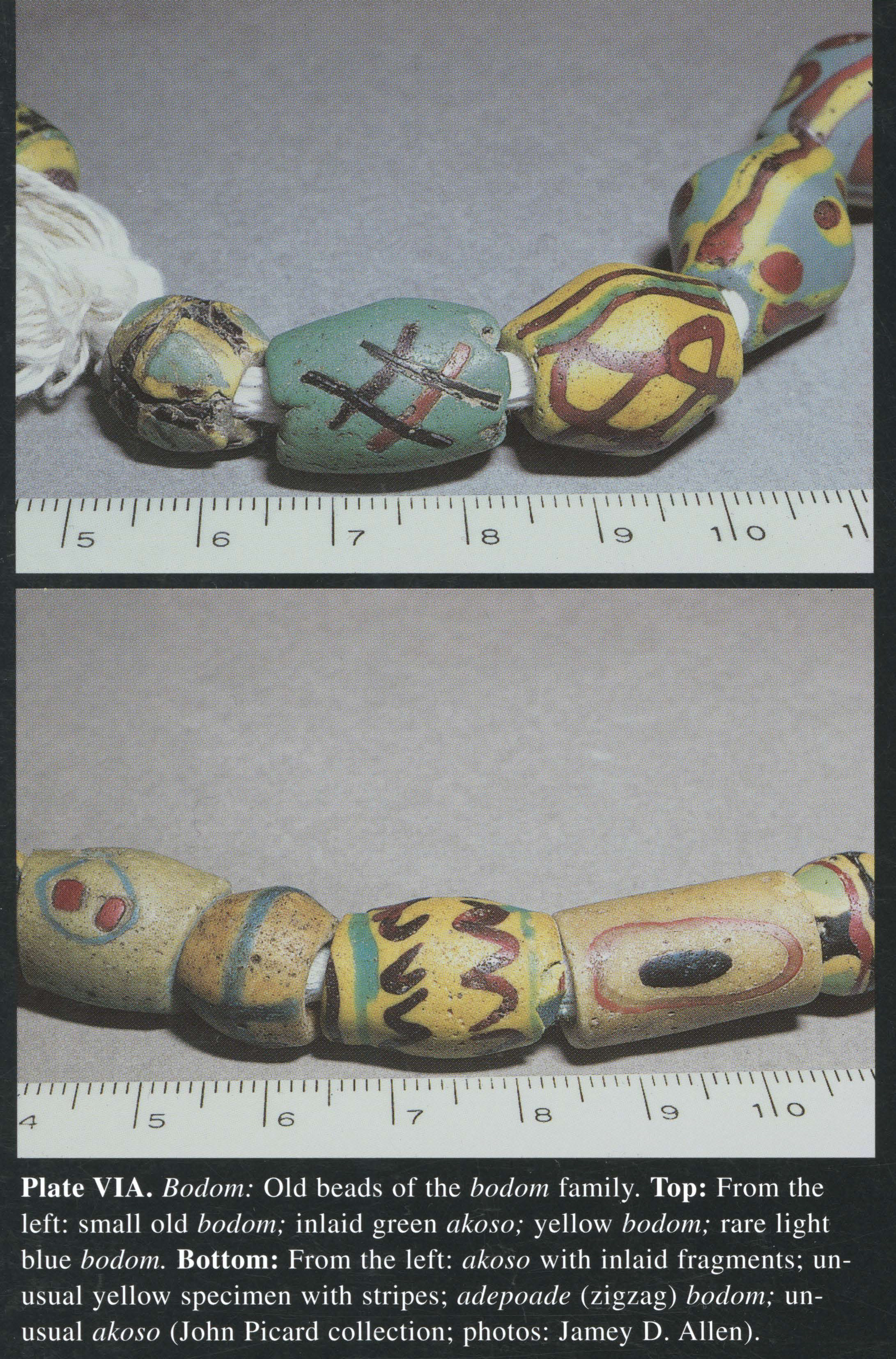 Plate VIA Boc/0111O: ld beads of the boc/0111fa mily. Top: From the left: small old bodom; inlaid green akoso; yellow bodo111; rare light blue boc/0111B. ottom: From the left: akoso with inlaid fragments; unusual yellow specimen with stripes; adepoade (zigzag) bodom; unusual akoso (John Picard collection; photos: Jamey D. Allen).