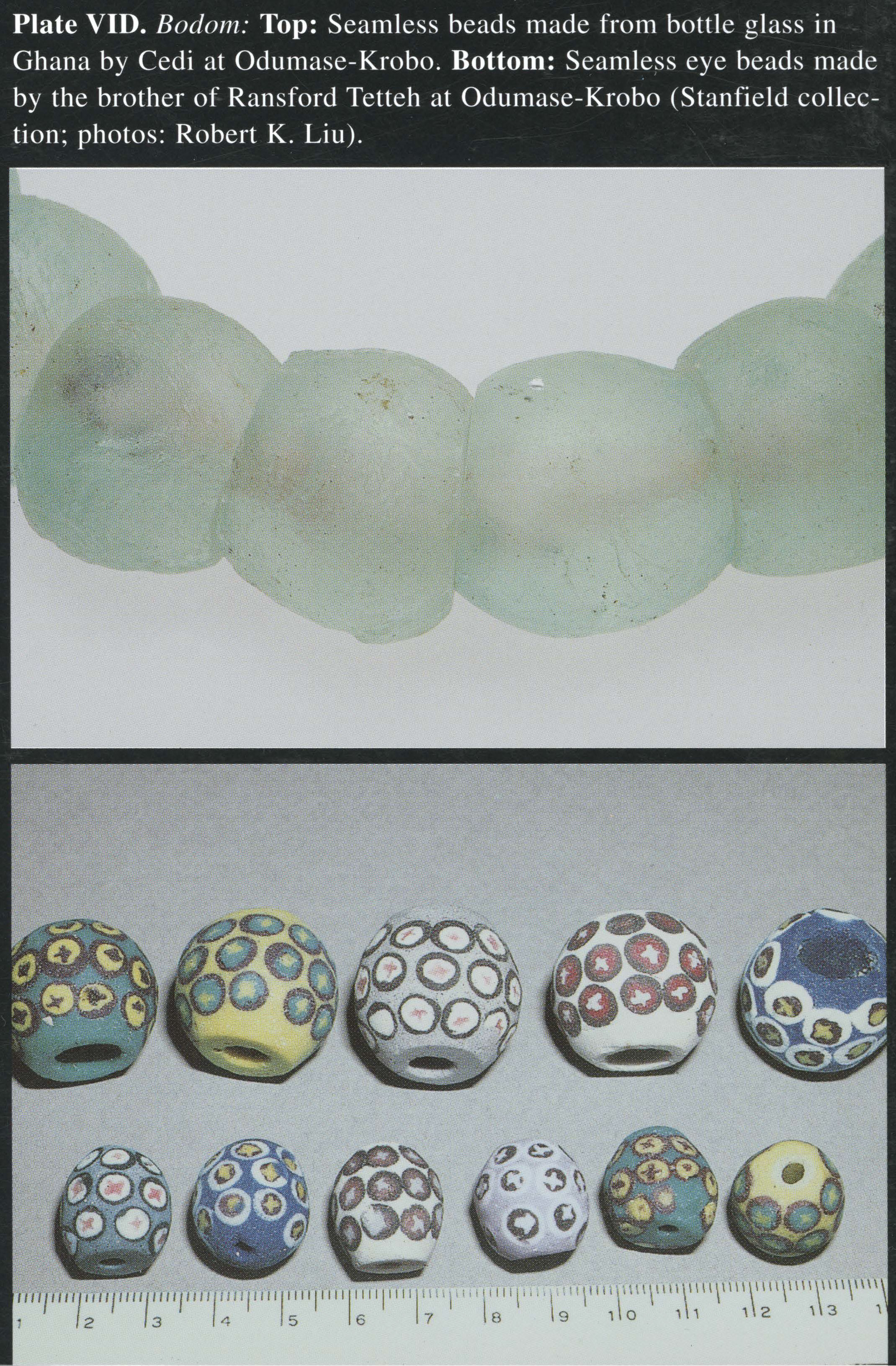 Plate VID Boc/0111T: op: Seamless beads made from bottle glass in Ghana by Cedi at Odumase-Krobo. Bottom: Seamless eye beads made by the brother of Ransford Tetteh at Odumase-Krobo (Stanfield collection; photos: Robert K. Liu).