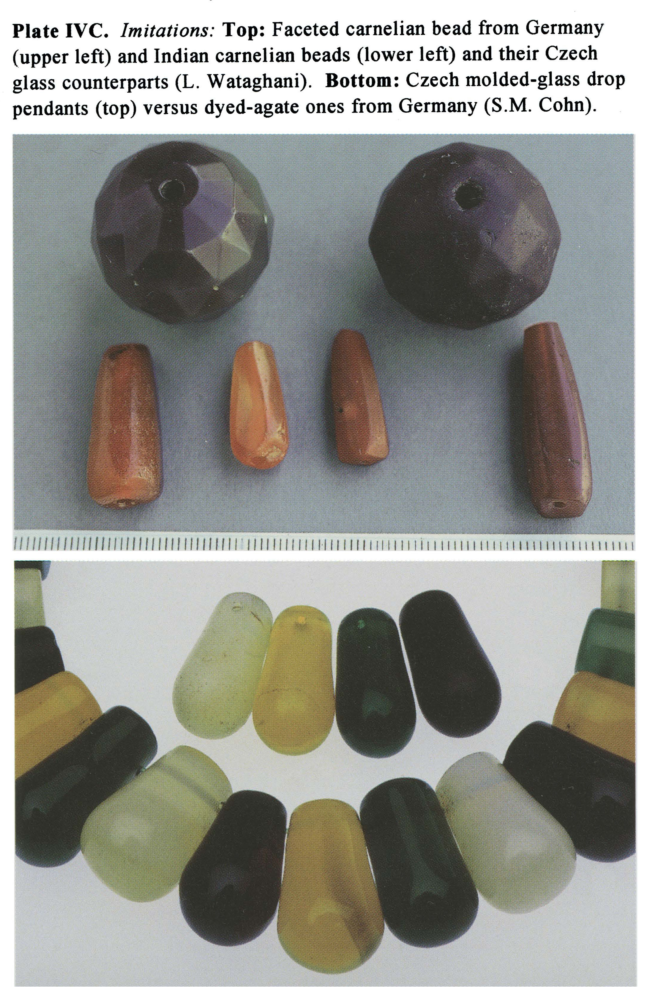 Plate IVC Imitations: Top: Faceted carnelian bead from Germany (upper left) and Indian carnelian beads (lower left) and their Czech glass counterparts (L. Wataghani). Bottom: Czech molded-glass drop pendants (top) versus dyed-agate ones from Germany (S.M. Cohn).