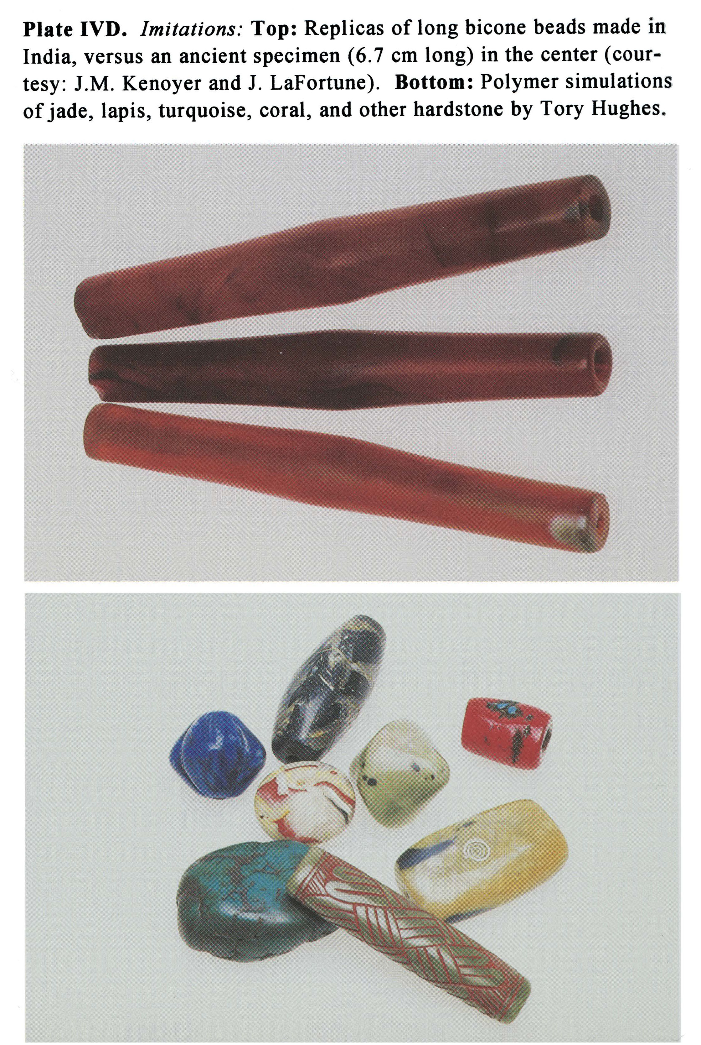 Plate IVD Imitations: Top: Replicas of long bicone beads made in India, versus an ancient specimen ( 6. 7 cm long) in the center ( courtesy: J.M. Kenoyer and J. Lafortune). Bottom: Polymer simulations of jade, lapis, turquoise, coral, and other hardstone by Tory Hughes.