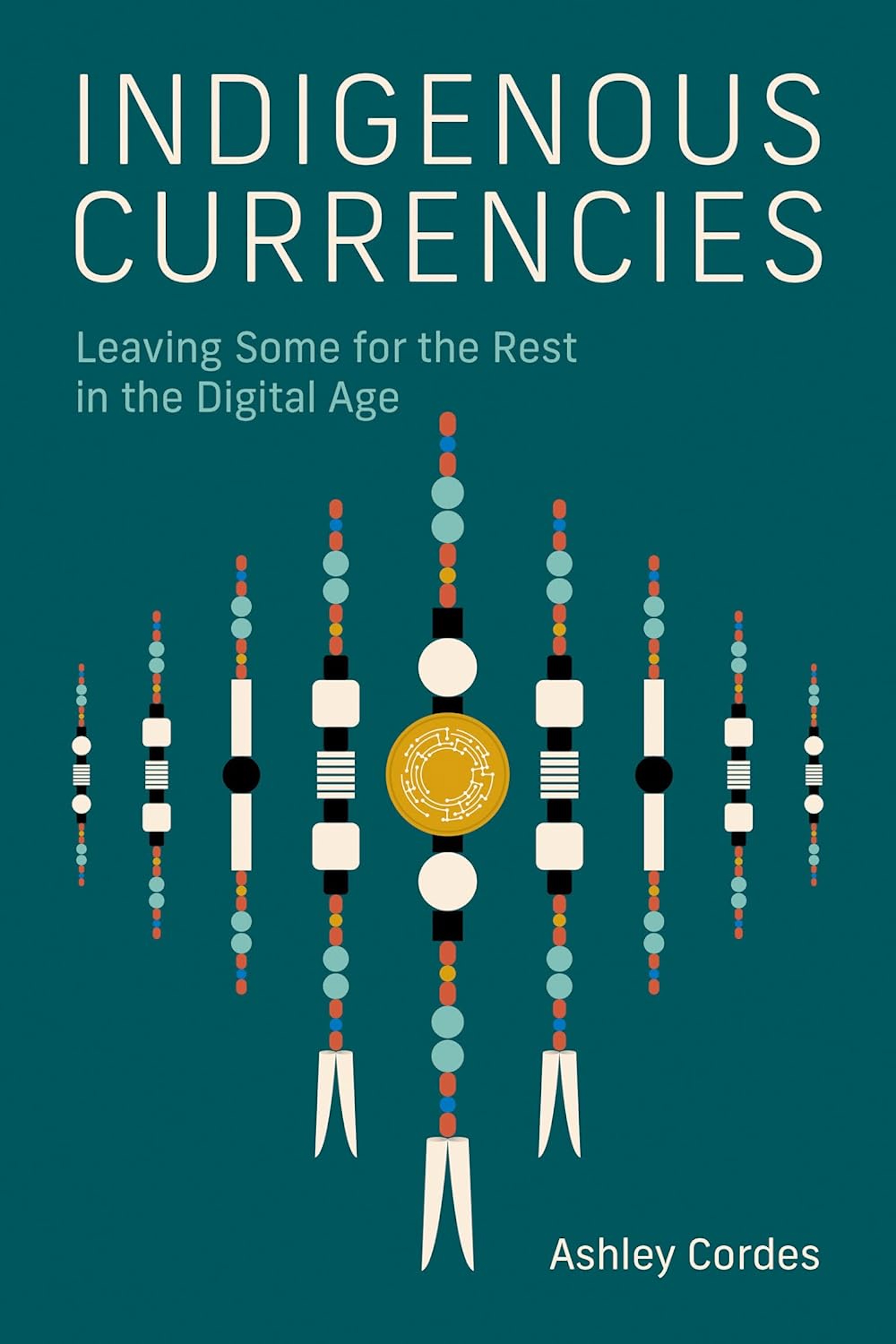 Cover of "Indigenous Currencies: Leaving Some for the Rest in the Digital Age" by Ashley Cordes
